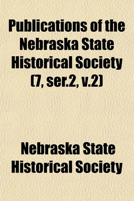 Book cover for Publications of the Nebraska State Historical Society (7, Ser.2, V.2)