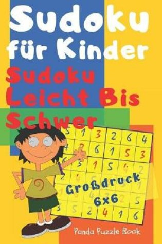 Cover of Sudoku Fuer Kinder - Sudoku Leicht Bis Schwer - Großdruck 6x6