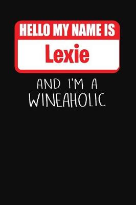 Book cover for Hello My Name is Lexie And I'm A Wineaholic