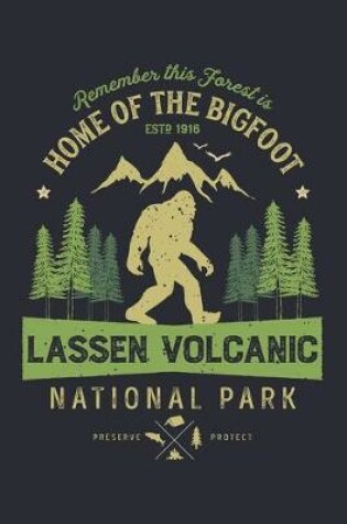 Cover of Lassen Volcanic National Park Remember This Forest is Home of The Bigfoot ESTD 1916 Preserve Protect