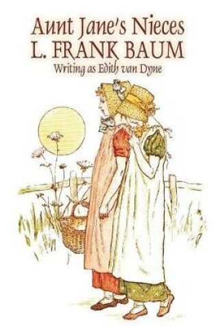 Cover of Aunt Jane's Nieces by L. Frank Baum, Fiction, Fantasy & Magic