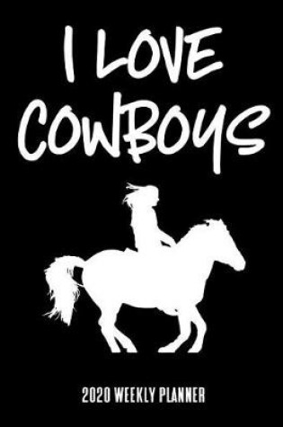 Cover of I Love Cowboys 2020 Weekly Planner