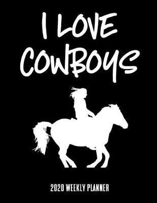 Book cover for I Love Cowboys 2020 Weekly Planner