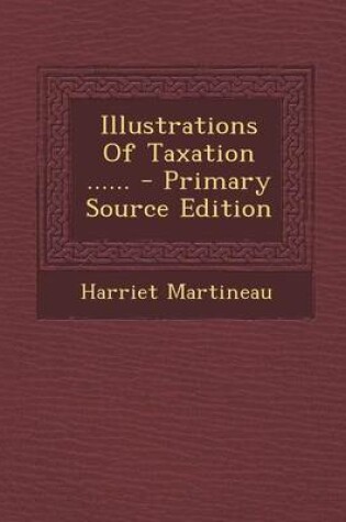 Cover of Illustrations of Taxation ...... - Primary Source Edition