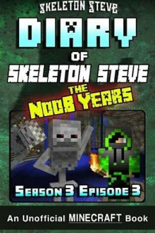 Cover of Diary of Minecraft Skeleton Steve the Noob Years - Season 3 Episode 3 (Book 15)