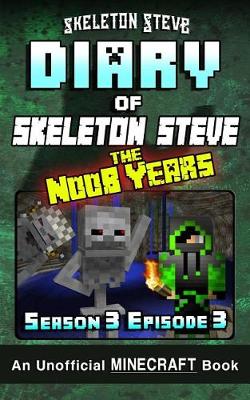 Cover of Diary of Minecraft Skeleton Steve the Noob Years - Season 3 Episode 3 (Book 15)