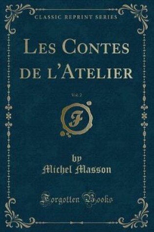 Cover of Les Contes de l'Atelier, Vol. 2 (Classic Reprint)