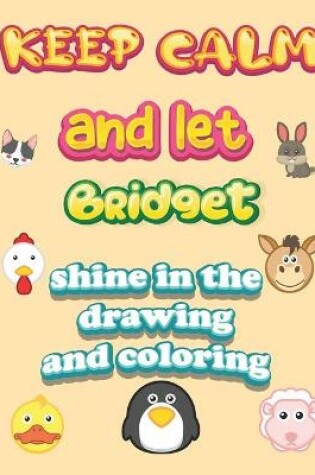 Cover of keep calm and let Bridget shine in the drawing and coloring