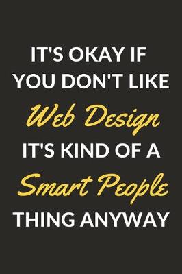 Book cover for It's Okay If You Don't Like Web Design It's Kind Of A Smart People Thing Anyway