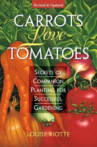 Cover of Carrots Love Tomatoes: Secrets of Companion Planting for Successful Gardening