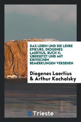 Book cover for Das Leben Und Die Lehre Epikurs, Diogenes Laertius, Buch X; Ubersetzt Und Mit Kritischen Bemerkungen Versehen