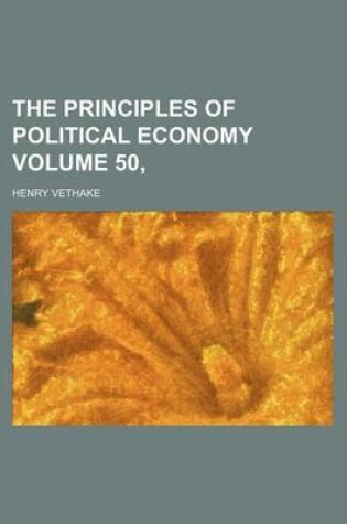 Cover of The Principles of Political Economy Volume 50,