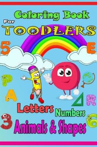 Cover of Coloring Book For Toodlers Letters, Numbers, Animals & Shapes