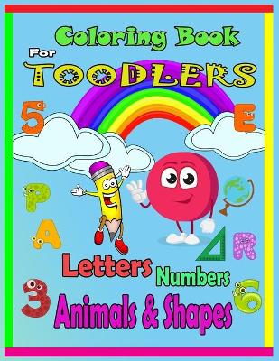 Cover of Coloring Book For Toodlers Letters, Numbers, Animals & Shapes