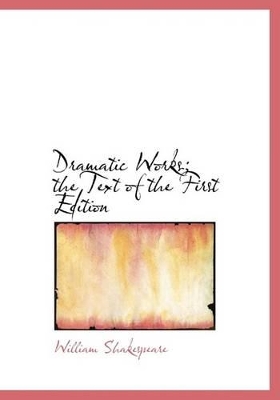 Book cover for Dramatic Works; The Text of the First Edition