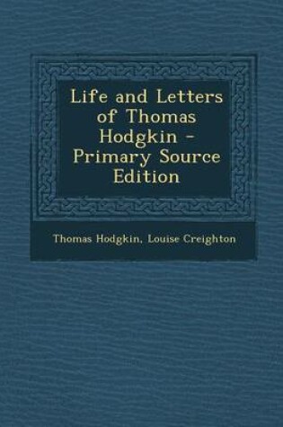 Cover of Life and Letters of Thomas Hodgkin - Primary Source Edition