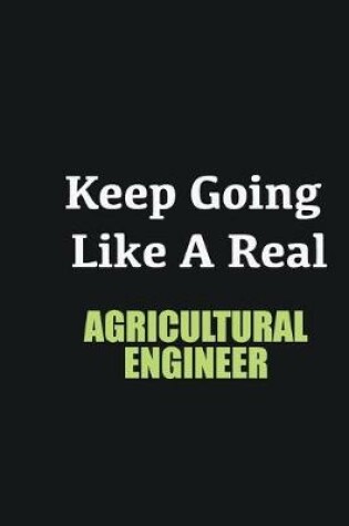 Cover of Keep Going Like a Real Agricultural Engineer