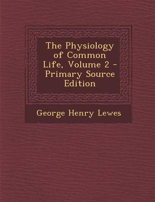Book cover for The Physiology of Common Life, Volume 2 - Primary Source Edition