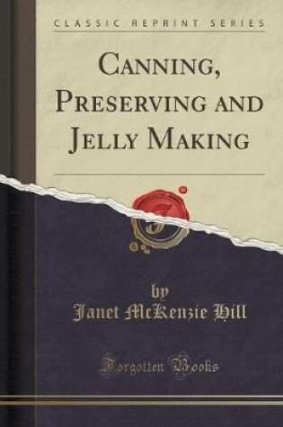 Cover of Canning, Preserving and Jelly Making (Classic Reprint)