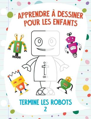 Book cover for Apprendre à dessiner pour les enfants - Termine les robots 2