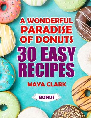 Book cover for A wonderful paradise of donuts. 30 easy recipes