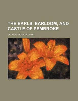 Book cover for The Earls, Earldom, and Castle of Pembroke