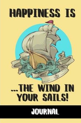 Cover of Happiness Is The Wind In Your Sails (JOURNAL)