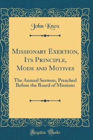 Cover of Missionary Exertion, Its Principle, Mode and Motives