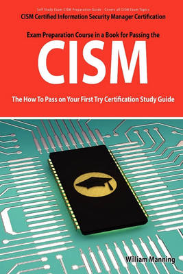 Book cover for Cism Certified Information Security Manager Certification Exam Preparation Course in a Book for Passing the Cism Exam - The How to Pass on Your First