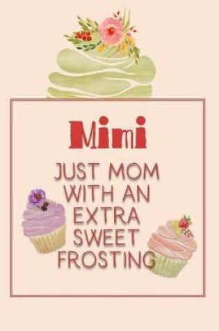 Cover of Mimi Just Mom with an Extra Sweet Frosting