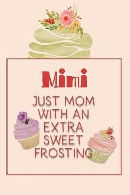 Book cover for Mimi Just Mom with an Extra Sweet Frosting