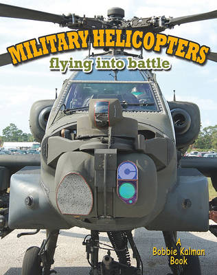 Cover of Military Helicopters: Flying Into Battle