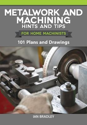 Book cover for Metalwork and Machining Hints and Tips for Home Machinists