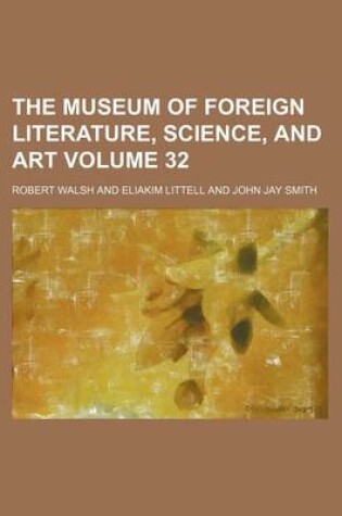 Cover of The Museum of Foreign Literature, Science, and Art Volume 32