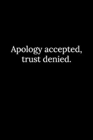 Cover of Apology accepted, trust denied.