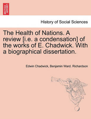 Book cover for The Health of Nations. a Review [I.E. a Condensation] of the Works of E. Chadwick. with a Biographical Dissertation. Vol. II.