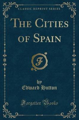 Book cover for The Cities of Spain (Classic Reprint)