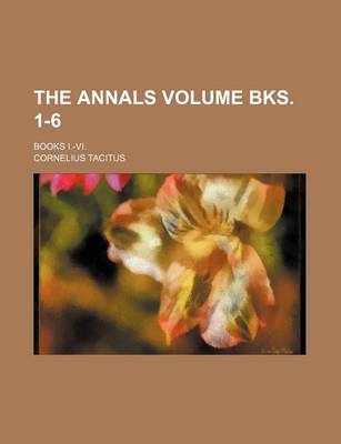 Book cover for The Annals; Books I.-VI. Volume Bks. 1-6