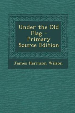 Cover of Under the Old Flag - Primary Source Edition