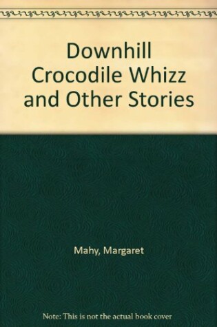 Cover of Downhill Crocodile Whizz and Other Stories