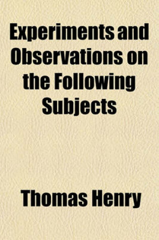 Cover of Experiments and Observations on the Following Subjects; 1. on the Preparation, Calcination, and Medicinal Uses of Magnesia Alba. 2. on the Solvent Qualities of Calcined Magnesia. 3. on the Variety in the Solvent Powers of Quick-Lime, When Used in Different