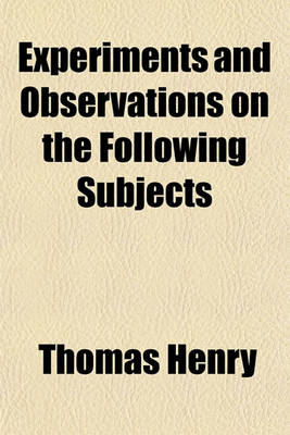 Book cover for Experiments and Observations on the Following Subjects; 1. on the Preparation, Calcination, and Medicinal Uses of Magnesia Alba. 2. on the Solvent Qualities of Calcined Magnesia. 3. on the Variety in the Solvent Powers of Quick-Lime, When Used in Different