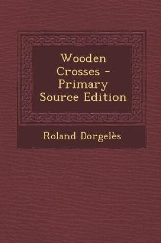 Cover of Wooden Crosses - Primary Source Edition