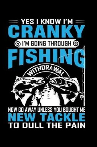 Cover of Yes I know I'm Cranky I'm Going Through Fishing (Log Book)