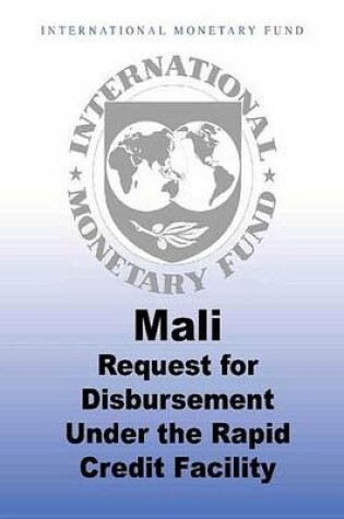 Cover of Mali: Request for Disbursement Under the Rapid Credit Facility Staff Report; Informational Annex; Staff Statement; Press Release on the Executive Board Approval; And Statement by the Executive Director for Mali