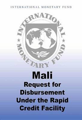 Book cover for Mali: Request for Disbursement Under the Rapid Credit Facility Staff Report; Informational Annex; Staff Statement; Press Release on the Executive Board Approval; And Statement by the Executive Director for Mali