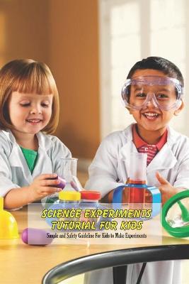 Book cover for Science Experiments Tutorial For Kids