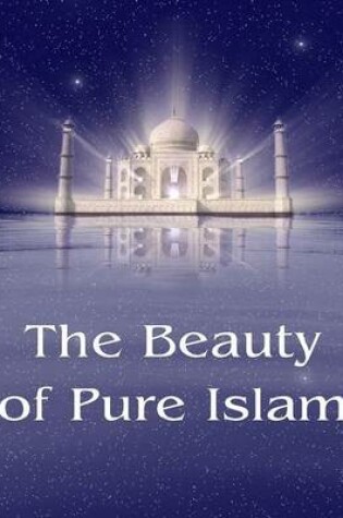 Cover of The Beauty of Pure Islam