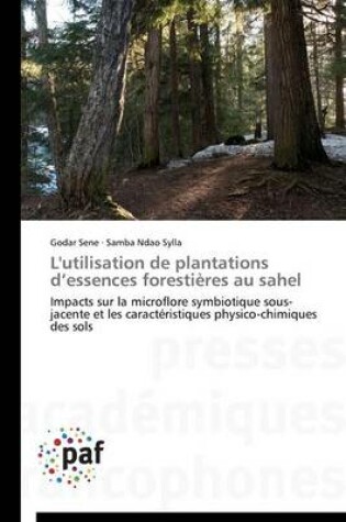 Cover of L'Utilisation de Plantations D Essences Forestieres Au Sahel