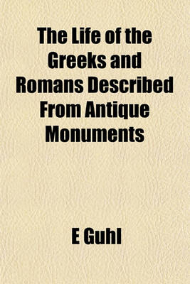 Book cover for The Life of the Greeks and Romans Described from Antique Monuments